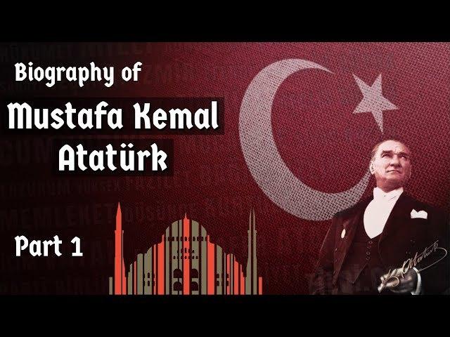 Biography of Mustafa Kemal Ataturk Part-1 - Nationalist leader, founder & first president of Turkey