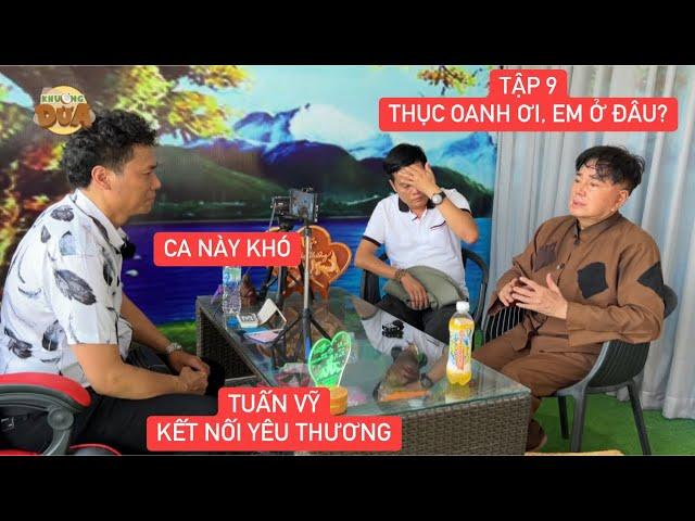 Thục Oanh ơi, em ở đâu? Tập 9: Khương Dừa dẫn Quách Vương gặp Tuấn Vỹ Kết Nối Yêu Thương nhờ tìm vợ