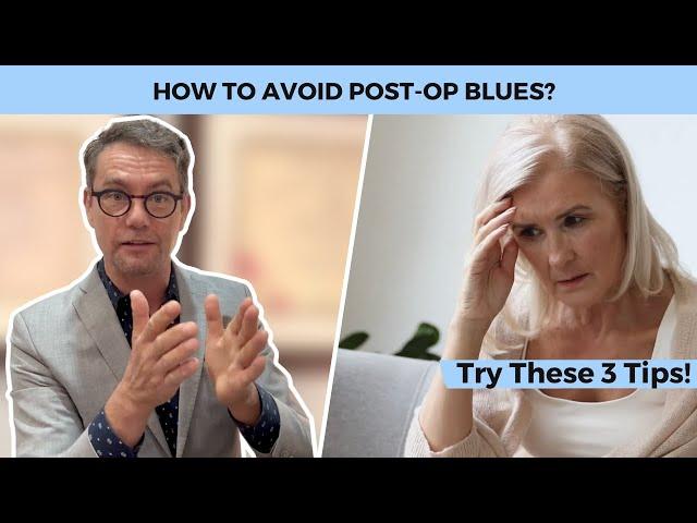 FEELING DEPRESSED AFTER FACELIFT SURGERY| Plastic Surgeon's Top 3 Tips on How To Avoid Post-Op Blues