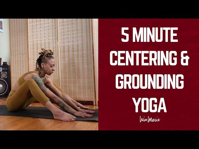 5 Minute Centering & Grounding Yoga