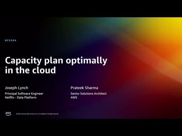 AWS re:Invent 2022 - Capacity plan optimally in the cloud (NFX304)