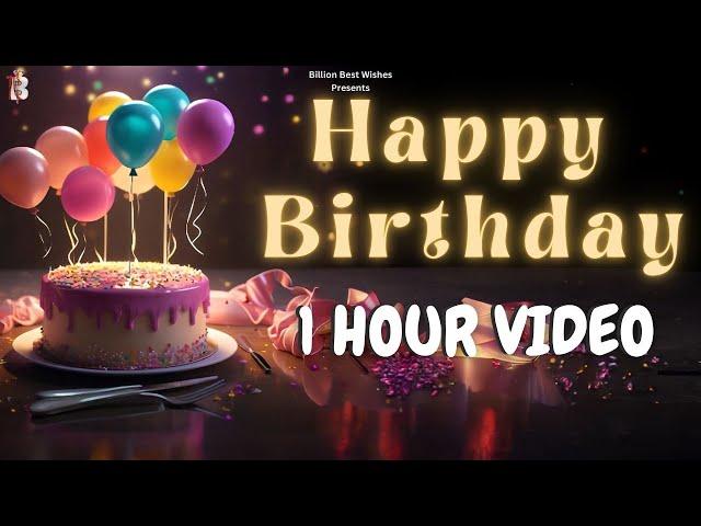 1 Hour Video Happy Birthday - Happy Birthday Video Song Birthday Songs With Names #billionbestwishes