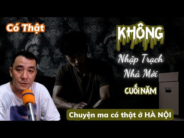 Chuyện Ma Có Thật: KHÔNG NHẬP TRẠCH VỀ NHÀ MỚI VÀO CUỐI NĂM - Truyện Ma Cường Bùi #chuyenmacothat