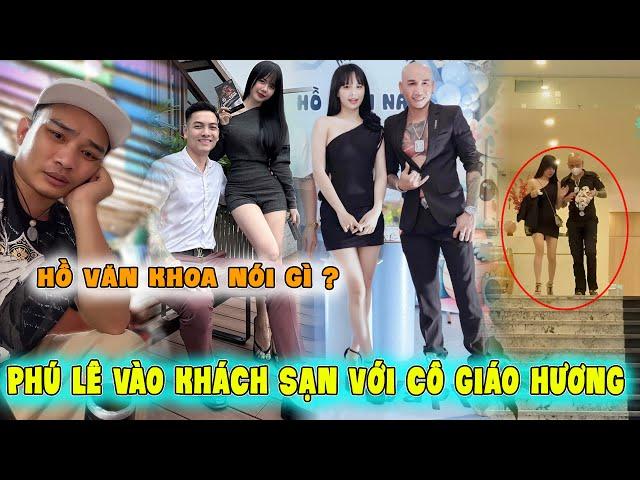 Tiến Bịp Sự Thật Chuyện Phú Lê Vào Khách Sạn Với Cô Giáo Hương.Hồ Văn Khoa Nói Gì ? Tiến Bry