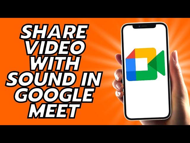 How To Share Video With Sound In Google Meet