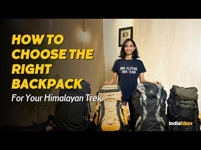 How To Choose The Right Backpack For Your Trek | Trekking Tips | Indiahikes