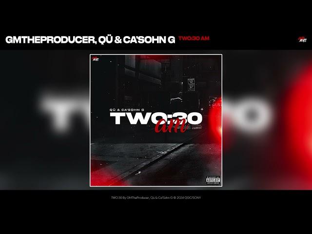 GMTheProducer, Qü & Ca'Sohn G - TWO:30 am (Official Audio)