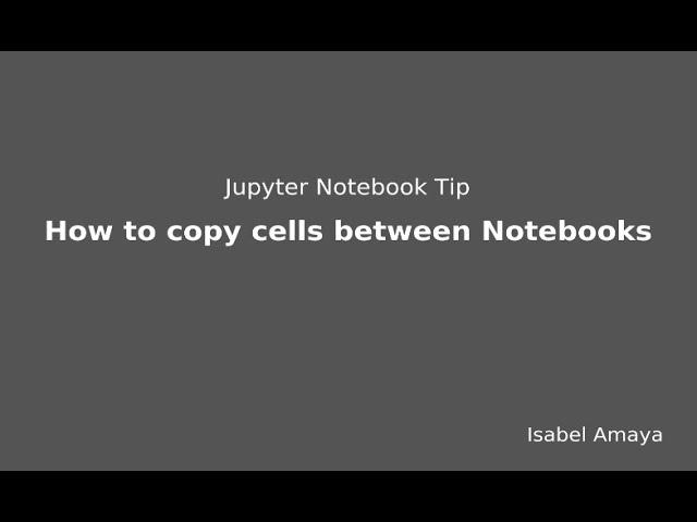 Jupyter Notebooks Tip: How to copy cells from one notebook to other