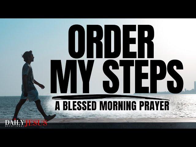 ALLOW GOD TO LEAD YOU AND ORDER YOUR STEPS (Morning Devotional Prayer To Start Your Day Blessed)