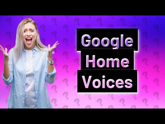 How do I add different voices to Google Home?