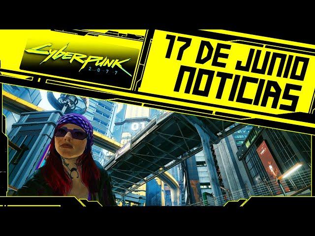 Noticias 17 de Junio 2021 - Cyberpunk 2077 en Español