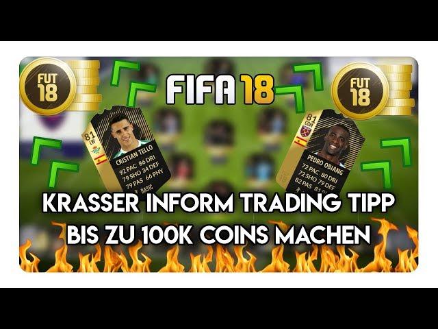 FIFA 18: TRADING TIPPS! KRASSER INFORM TRADING TIPP BIS ZU 100K COINS MACHEN MIT INFORMS!