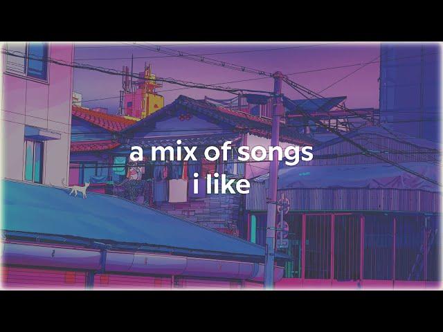 a mix of songs i like