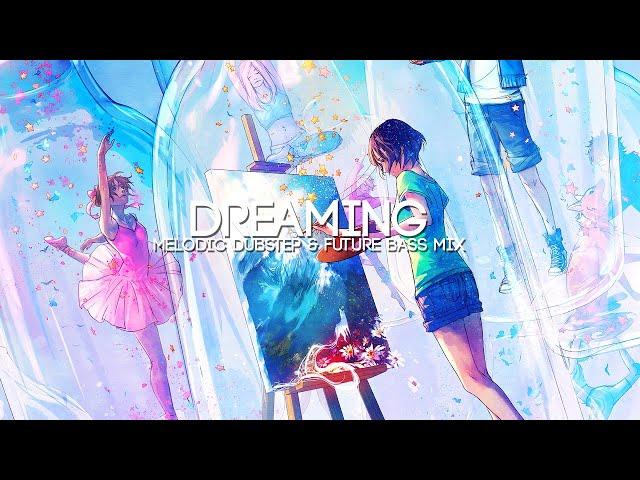 Dreaming | A Melodic Dubstep & Future Bass Mix (feat. Seven Lions, MitiS, SLANDER etc)