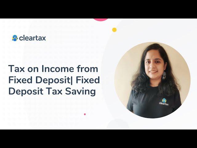 Income Tax on Fixed Deposit (FD) Interest Income | FD Tax Benefits |  TDS Deduction | Form 15G & 15H