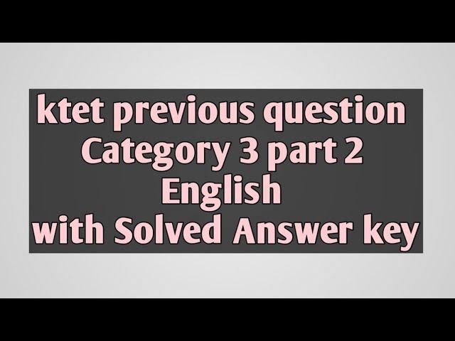 Ktet category 3 part 2 English previous year question paper with solved answer key.