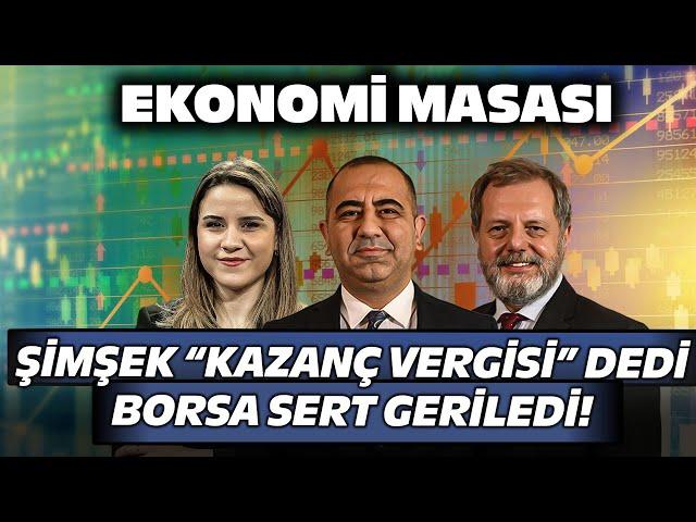 Bakan Şimşek “Kazanç Vergisi” Dedi, Borsa Sert Geriledi! | Ekonomi Masası