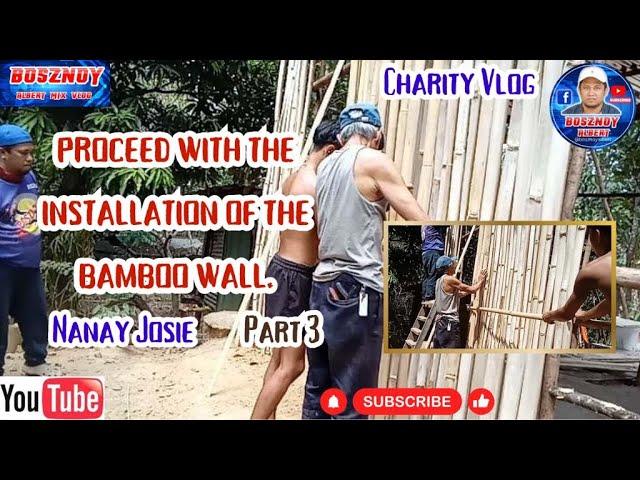 PROCEED WITH THE INSTALLATION OF THE BAMBOO WALL PART3 (NANAY JOSIE)|CHARITY VLOG #bosznoy