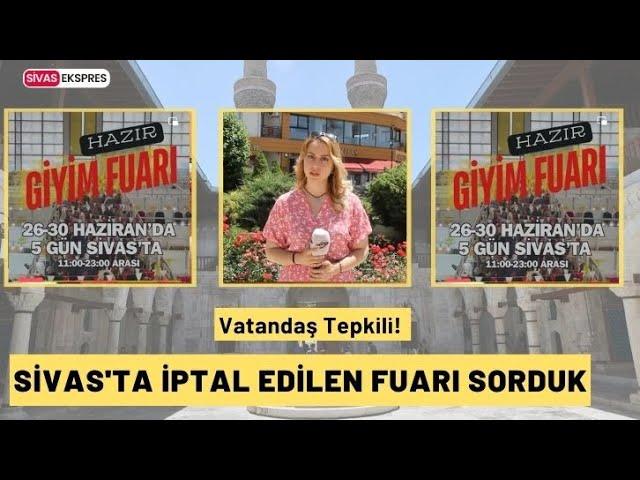 Sivas'ta İptal Edilen Fuarı Sorduk, Vatandaş Tepkili!