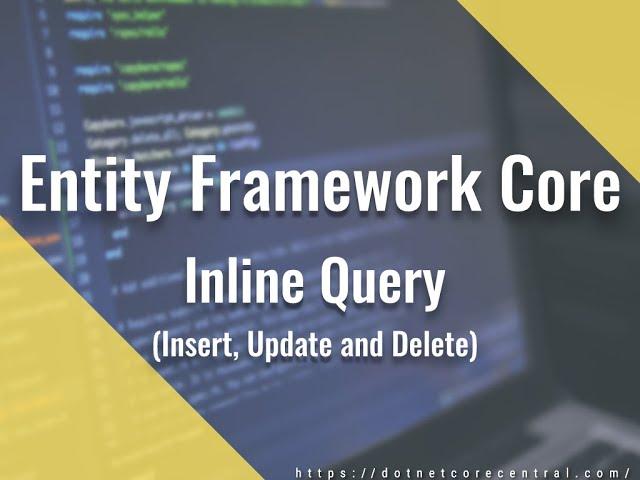 Entity Framework Core (Inline Query for Insert, Update and Delete)