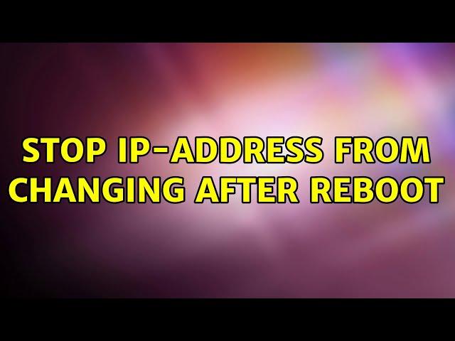 Ubuntu: Stop IP-address from changing after reboot