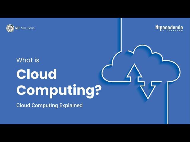 What is Cloud Computing? l cloud computing explained l - NTP Academia