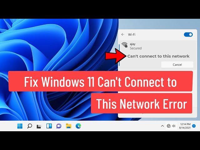 Fix Windows 11 Can't Connect to This Network Error (Solved)