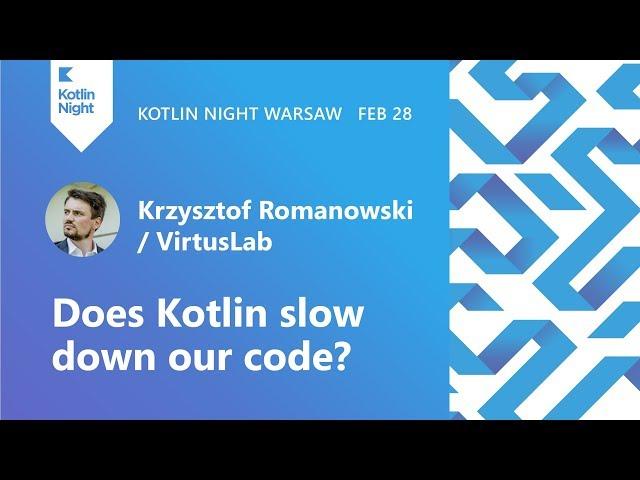Krzysztof Romanowski -  Does Kotlin slow down our code?