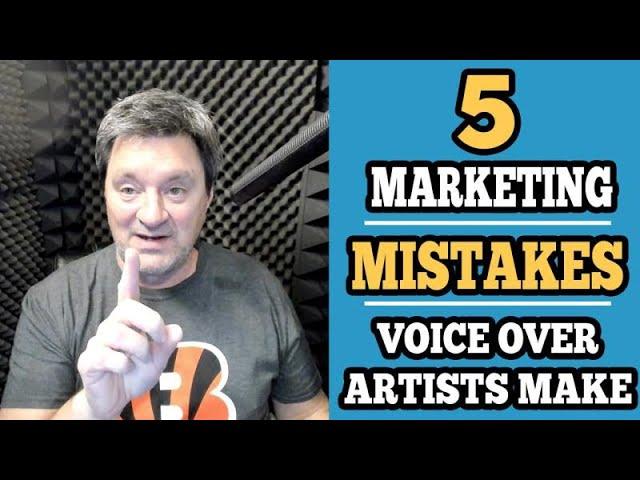 Top 5 Biggest Marketing Mistakes Voice Over Artists Make