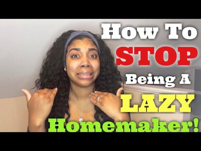 HOW TO STOP BEING A LAZY HOMEMAKER!! | 8 Tips That Will Change EVERYTHING!