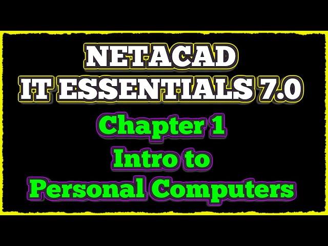 NETACAD IT Essentials 7, ️ Chapter 1 : Introduction to the Personal Computer