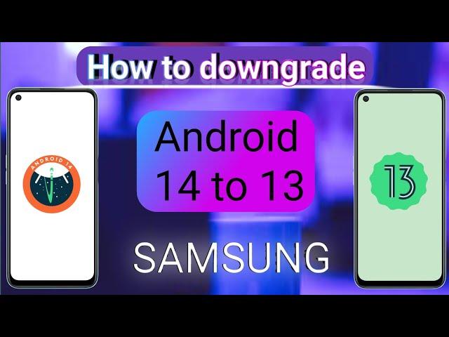 How to downgrade android 14 to 13 Samsung