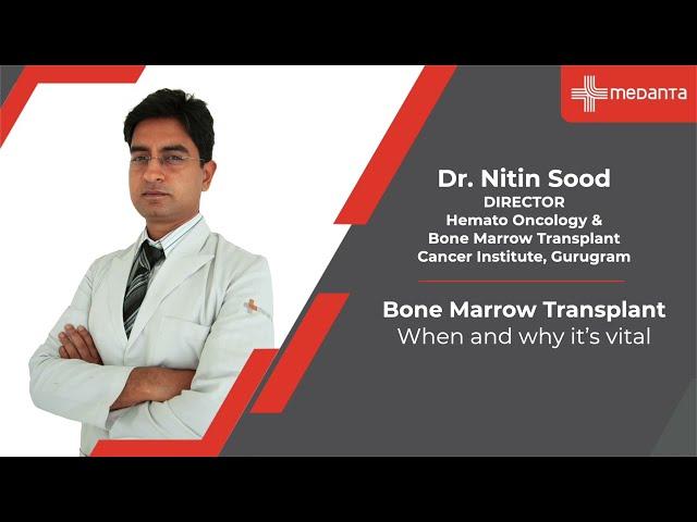 Bone Marrow Transplant: When and Why it’s Vital | Dr Nitin Sood | Medanta Gurugram