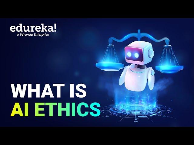 What Is AI Ethics | AI Ethics Foundation | How to Implement AI Ethics | Edureka