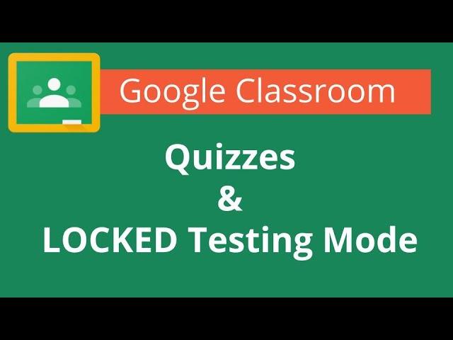 Google Classroom Quiz Assignments and Locked Mode