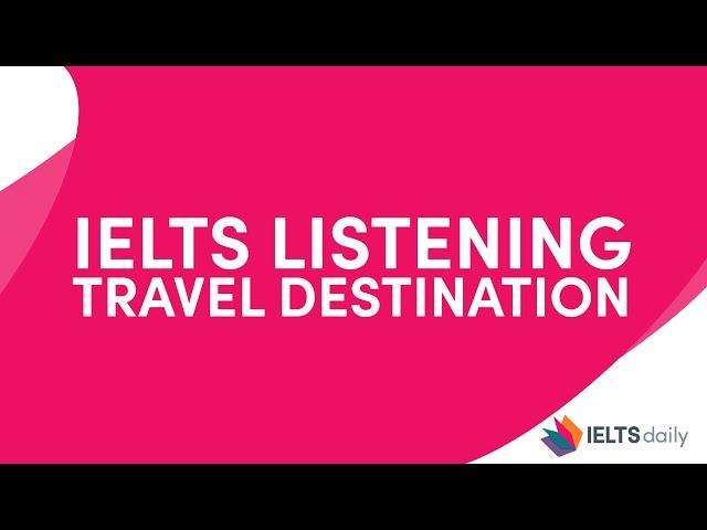 IELTS LISTENING - Travel Destination - Section 1 - Free listening practice | With Answers