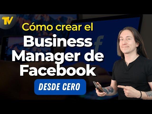 Cómo Crear el Facebook Business Manager (Administrador Comercial)