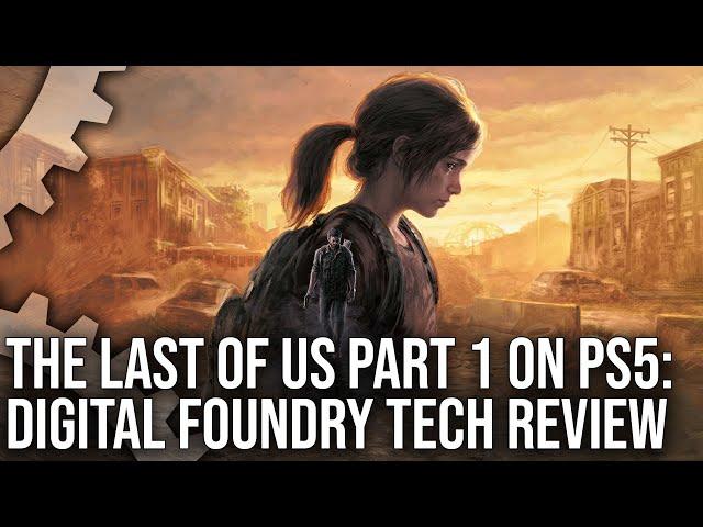 The Last of Us Part 1 - PlayStation 5 - The Digital Foundry Tech Review