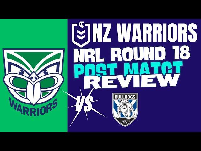 2024 NZ Warriors V Bulldogs | NRL Round 18 Post Match Review | The Warriorholic