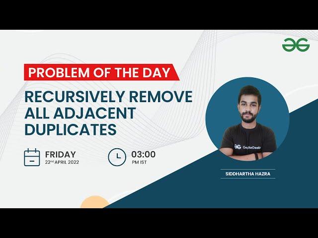 Recursively remove all adjacent duplicates | Problem of the Day: 21/04/22 | Yash Dwivedi