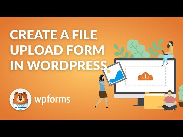 How to Create a File Upload Form in WordPress with WPForms - Easy Step-by-Step Guide!