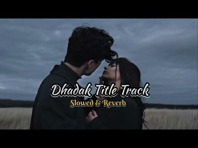 Dhadak Title Track [ Slowed+Reverb ] - Dhadak | Slowed and Reverbed Music