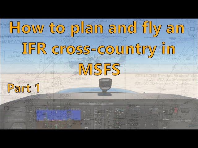 MSFS - How to plan and fly an IFR cross country, part 1