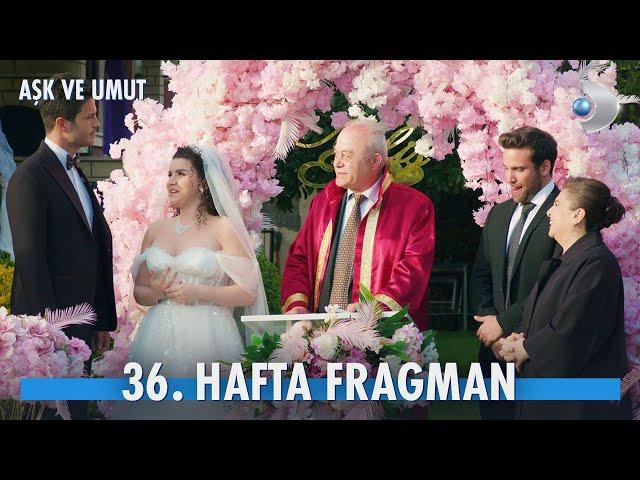 Aşk ve Umut 36. Hafta Fragmanı