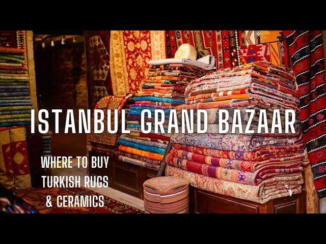 Where to Shop at the Grand Bazaar in Istanbul: Best Turkish Carpet & Ceramics Shops