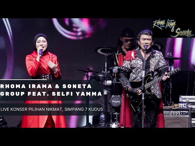 RHOMA IRAMA & SONETA GROUP FEAT. SELFI YAMMA (LIVE KONSER PILIHAN NIKMAT SIMPANG 7 KUDUS)