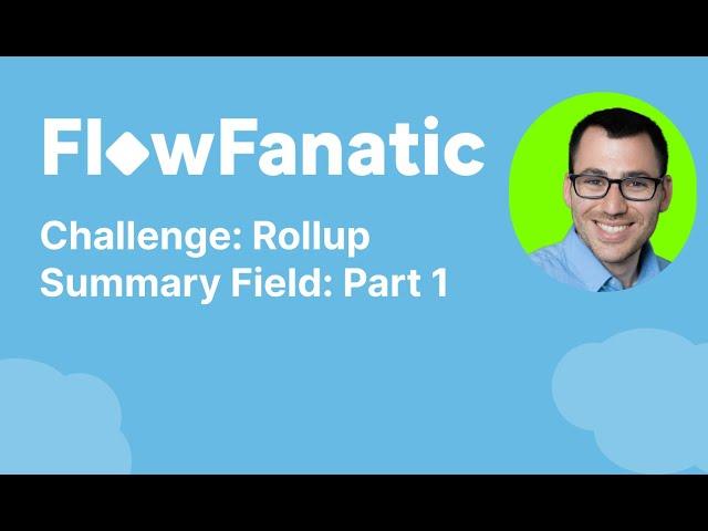 Salesforce Challenge: Rollup Summary Field: Part 1