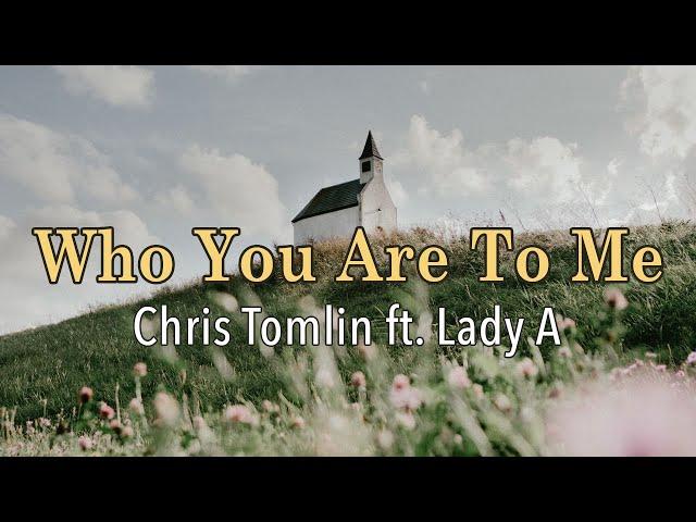 Who You Are To Me - Chris Tomlin ft. Lady A - Lyric Video