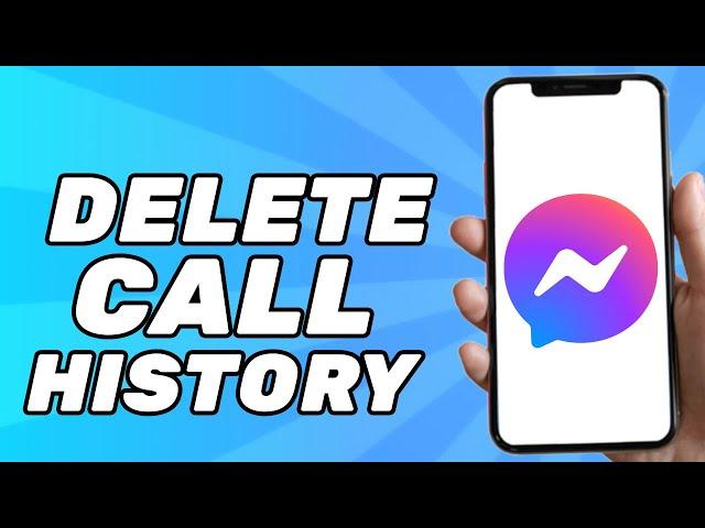 How to Delete Call History on Messenger (2024)