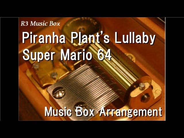 Piranha Plant's Lullaby/Super Mario 64 [Music Box]